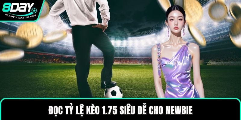 Đọc tỷ lệ kèo 1.75 siêu dễ cho newbie