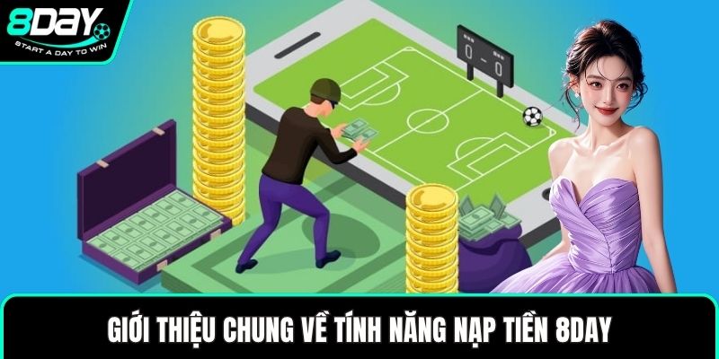Giới thiệu chung về tính năng nạp tiền 8DAY