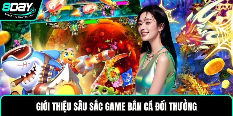 Giới thiệu sâu sắc game bắn cá đổi thưởng