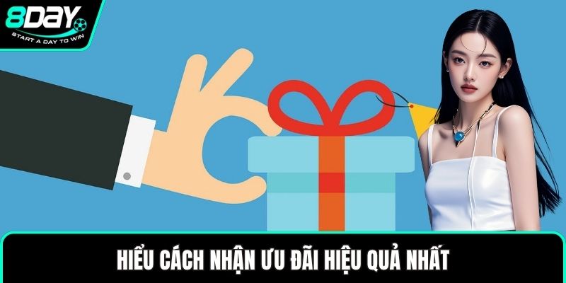 Hiểu cách nhận ưu đãi hiệu quả nhất