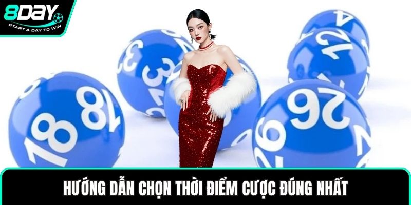 Hướng dẫn chọn thời điểm cược đúng nhất