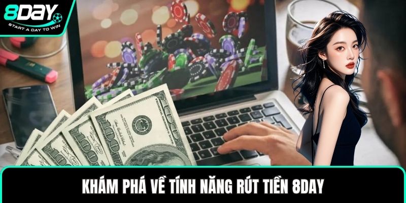 Khám phá về tính năng rút tiền 8DAY