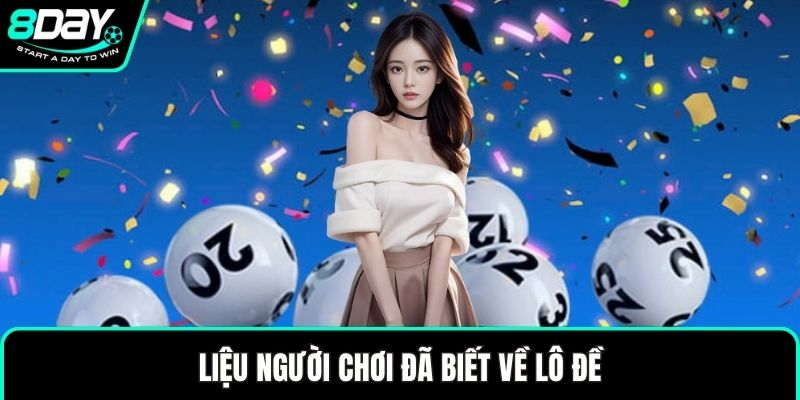 Liệu người chơi đã biết về lô đề
