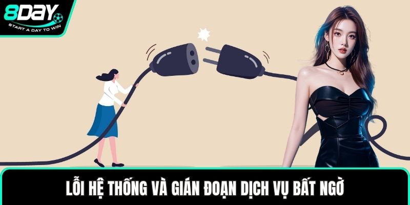 Lỗi hệ thống và gián đoạn dịch vụ bất ngờ