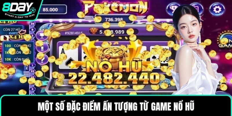 Một số đặc điểm ấn tượng từ game nổ hũ