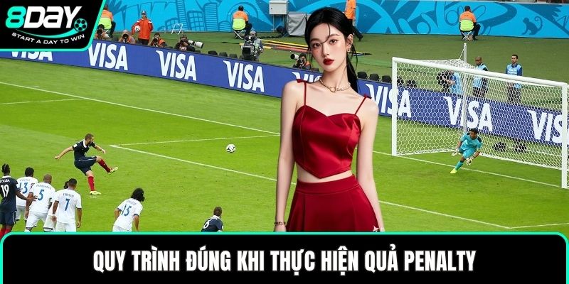 Quy trình đúng khi thực hiện quả penalty