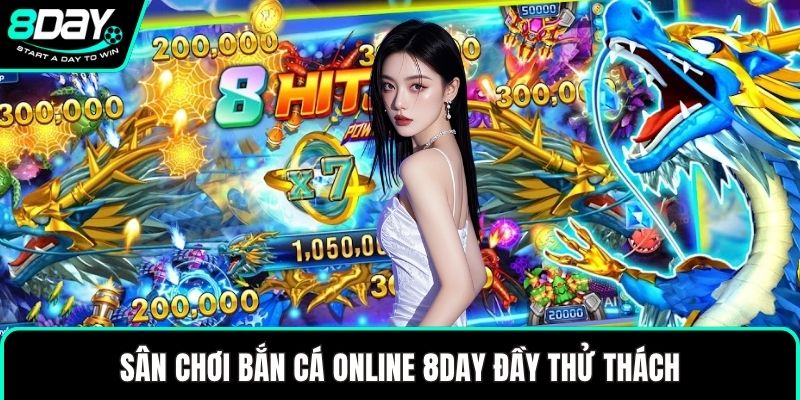 Sân chơi bắn cá online 8DAY đầy thử thách