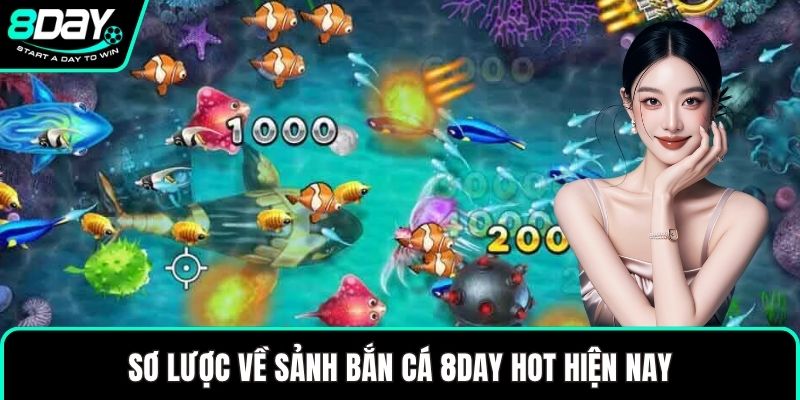Sơ lược về sảnh bắn cá 8DAY hot hiện nay