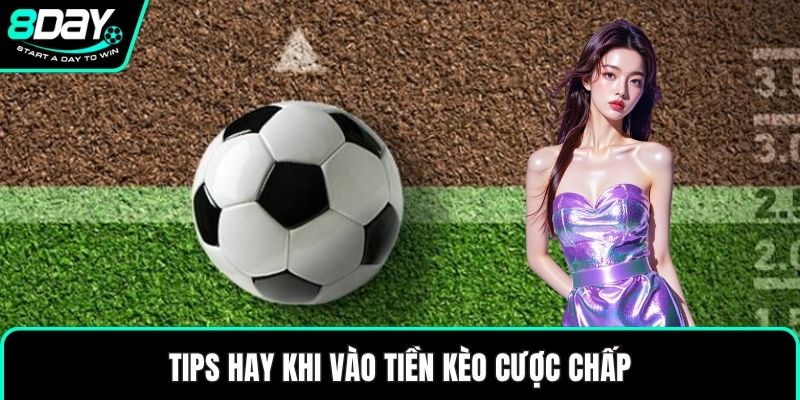 Tips hay khi vào tiền kèo cược chấp