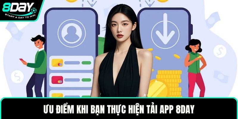 Ưu điểm khi bạn thực hiện tải app 8DAY