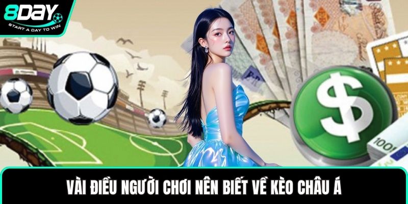 Vài điều người chơi nên biết về kèo châu Á