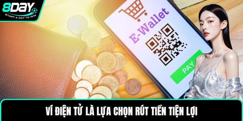 Ví điện tử là lựa chọn rút tiền tiện lợi