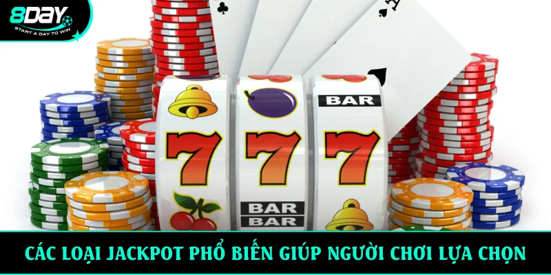 Các loại jackpot phổ biến giúp người chơi lựa chọn