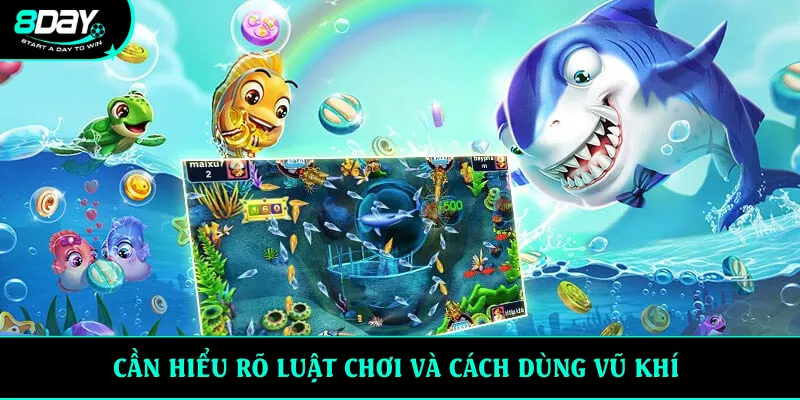 Cần hiểu rõ luật chơi và cách dùng vũ khí 
