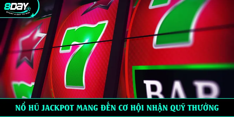 Nổ hũ jackpot mang đến cơ hội nhận quỹ thưởng