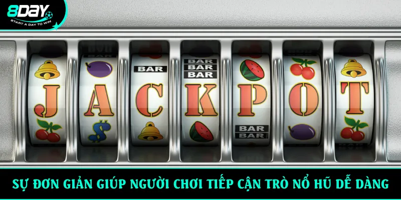 Sự đơn giản giúp người chơi tiếp cận trò nổ hũ dễ dàng